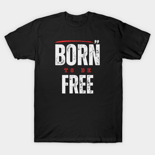 Born to Be FREE T-Shirt by Benny Merch Pearl